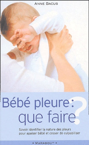 Bébé pleure, que faire ?