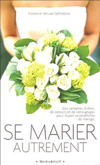 Se marier autrement: Comment inventer une cérémonie civile ou religieuse