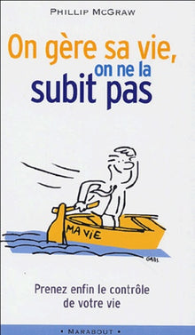 On gère sa vie, on ne la subit pas