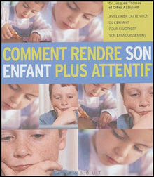 Comment rendre son enfant plus attentif