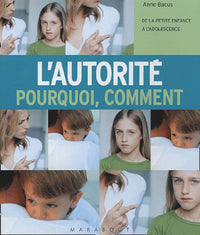 L'autorité, pourquoi, comment: De la petite enfance à l'adolescence