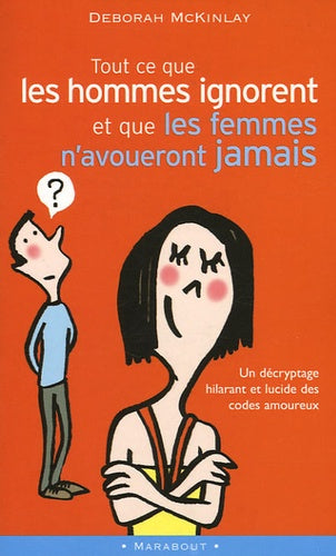 Tout ce que les hommes ignorent ... et que les femmes n'avoueront jamais