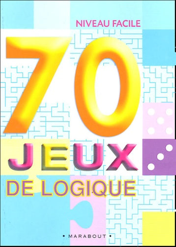 70 jeux de logique: Niveau facile