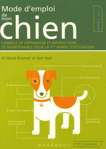 Mode d'emploi de mon chien: Conseils de dépannage et instructions de maintenance pour la 1e année d'utilisation