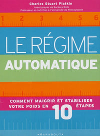 Le régime automatique: Comment maigrir et stabiliser votre poids en 10 étapes