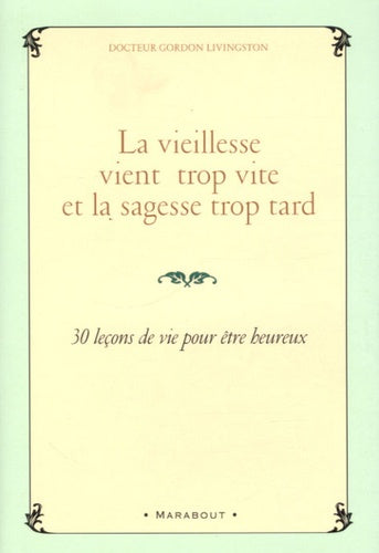 La vieillesse vient trop vite et la sagesse trop tard