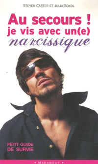 Au secours ! Je vis avec un(e) narcissique !