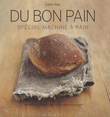 Du bon pain: Plus de 40 recettes à réaliser en machine