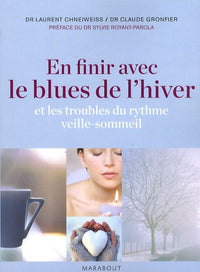 En finir avec le blues de l'hiver: Et les troubles du rythme veille-sommeil