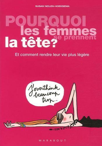 Pourquoi les femmes se prennent la tête ?: Et comment rendre leur vie plus légère