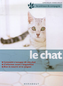 Le chat: Bien le soigner, Bien le nourrir, Bien le comprendre