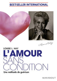L'amour sans condition : Une méthode de guérison