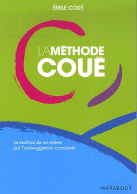 La méthode Coué - La maîtrise de soi-même par l’autosuggestion consciente