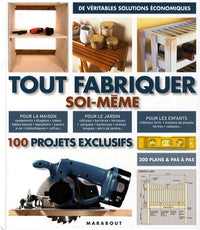 Tout fabriquer soi-même: 100 projets exclusifs