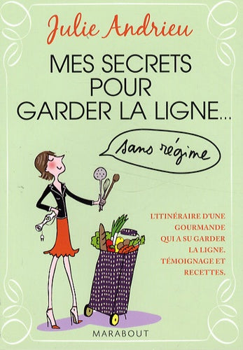 Mes secrets pour garder la ligne...: Sans régime