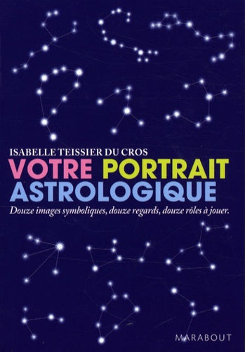 Votre portrait astrologique: Douze images symboliques, douzes regards, douze rôles à jouer