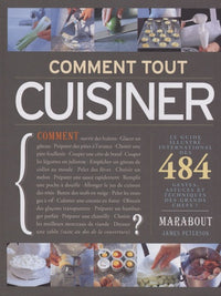Comment tout cuisiner ?: 484 gestes, astuces et techniques des grands chefs !