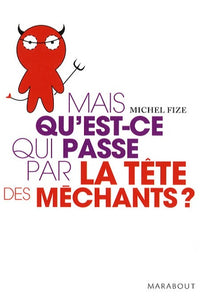 Mais qu'est-ce qui se passe par la tête des méchants ?