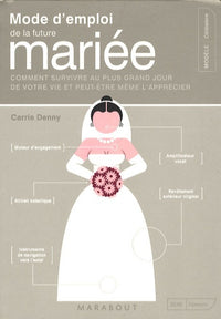 Mode d'emploi de la future mariée: Comment survivre au plus grand jour de votre vie et peut-être même l'apprécier