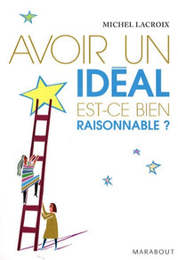 Avoir un idéal est-ce bien raisonnable ?
