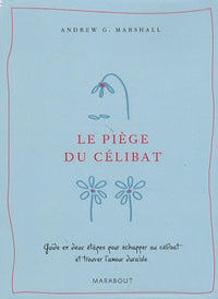 Le piège du célibat: Guide en deux étapes pour échapper au célibat et trouver l'amour durable