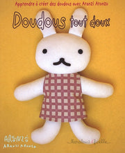 Doudous tout doux: Apprendre à créer des doudous avec Aranzi Aronzo