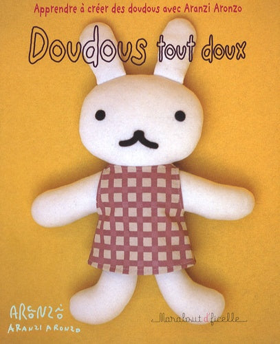 Doudous tout doux: Apprendre à créer des doudous avec Aranzi Aronzo