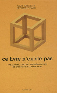 Ce livre n'existe pas: Paradoxes, énigmes mathématiques et énigmes philosophiques
