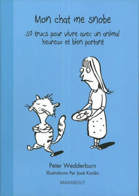 Mon chat me snobe: 50 trucs pour vivre avec un animal heureux et bien portant