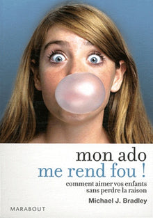 Mon ado me rend fou !: Comment aimer vos enfants sans perdre la raison