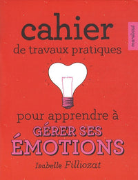 Cahier de travaux pratiques pour apprendre à gérer ses émotions