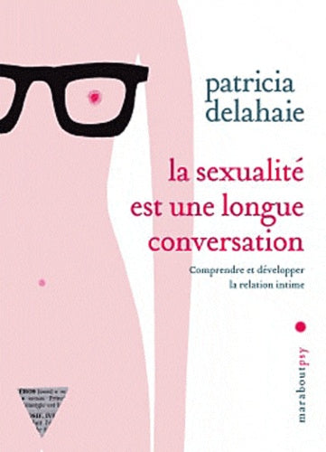 La sexualité est une longue conversation: Comprendre et développer la relation intime