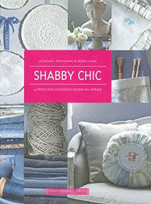 Shabby chic: 40 projets pour customiser et décorer son intérieur