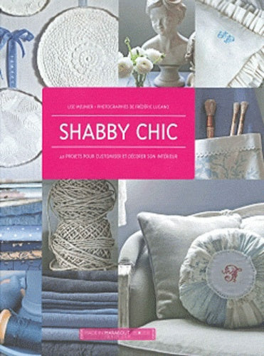 Shabby chic: 40 projets pour customiser et décorer son intérieur