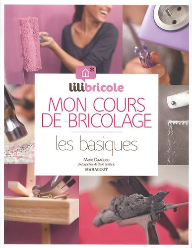 Mon cours de bricolage par Lilibricole: Les basiques