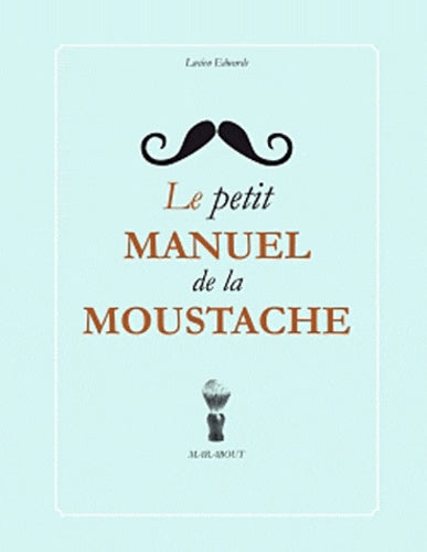 Le petit manuel de la moustache