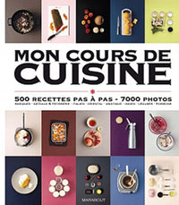 Mon cours de cuisine : 500 recettes pas à pas, 3000 photos