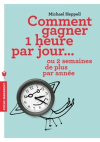 Comment gagner 1 heure par jour...: Ou 2 semaines de plus par année