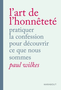L'art de l'honnêteté: Pratiquer la confession pour découvrir ce que nous sommes