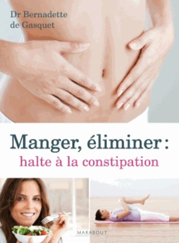 Manger, éliminer : halte à la constipation