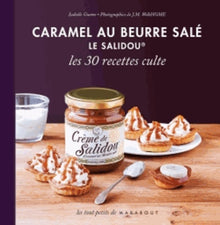 Caramel au beurre salé, le Salidou: Les 30 recettes culte