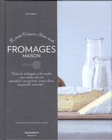 La petite crémerie Home made : Fromages maison - Toutes les techniques et les recettes pour réaliser chez soi camembert, carrés frais, cream cheese, mozzarella, emmental...