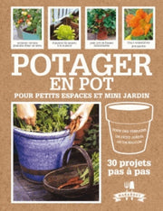 Potager en pot: 30 projets pas à pas pour cultiver ses fruits, légumes et herbes aromatiques