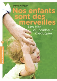 Nos enfants sont des merveilles: Les clés du bonheur d'éduquer