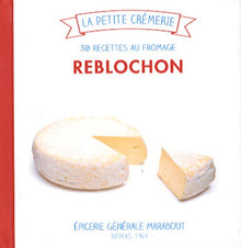 Reblochon: 30 recettes au fromage