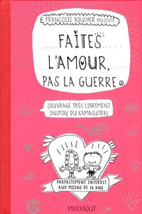 Faites l'amour, pas la guerre: Ouvrage très librement inspiré du kamasutra