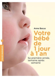 Votre bébé de 1 jour à 1 an: Sa première année, semaine après semaine