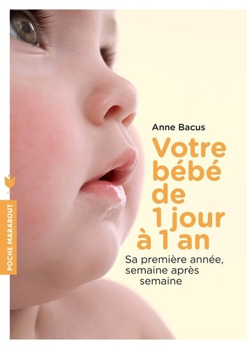Votre bébé de 1 jour à 1 an: Sa première année, semaine après semaine