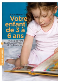 Votre enfant de 3 à 6 ans: Pas à pas vers l'épanouissement et l'autonomie