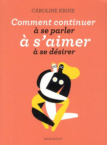 Comment continuer à se parler, à s'aimer, à se désirer
